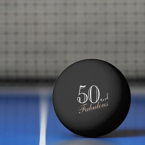 50 and Fabulous Elegant Script 50th Birthday Ping Pong Ball