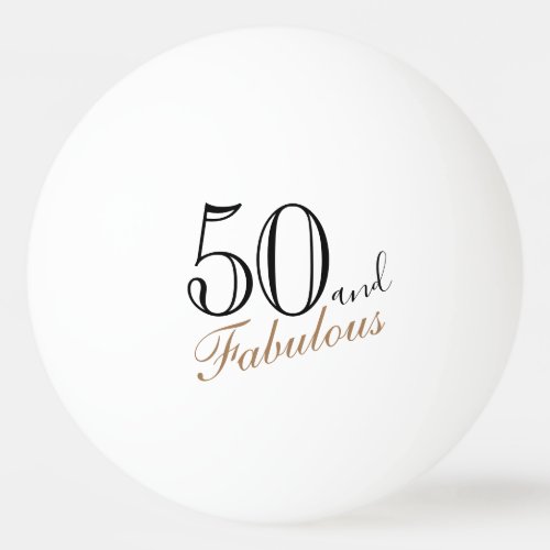 50 and Fabulous Elegant Script 50th Birthday Ping Pong Ball