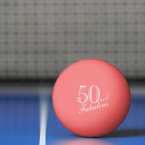 50 and Fabulous Elegant Script Pink 50th Birthday Ping Pong Ball