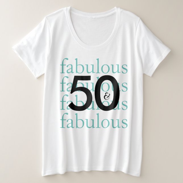 50 and Fabulous Fiftieth Birthday Plus Size T-Shirt (Design Front)