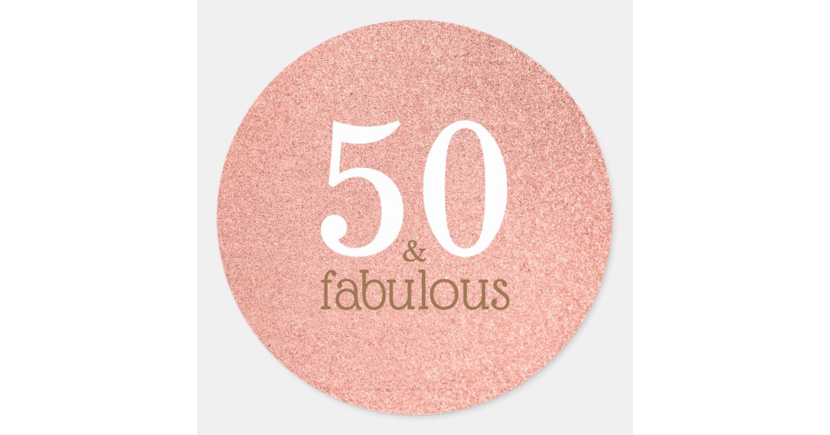 50 and Fabulous Rose Gold Glam 50th Birthday Party Classic Round Sticker, Zazzle