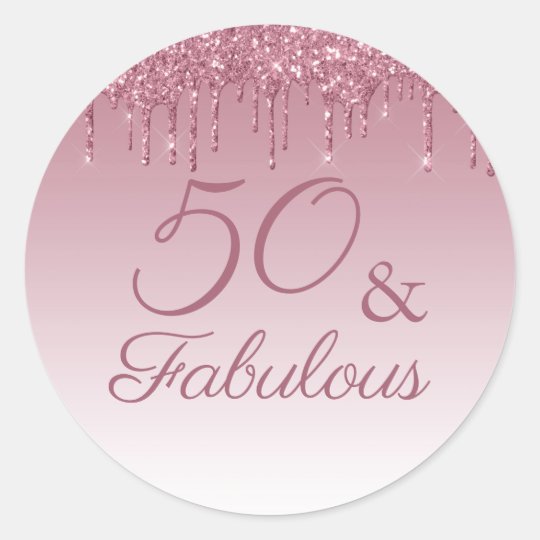 50 and Fabulous Rose Gold Pink Dripping Glitter Classic Round Sticker