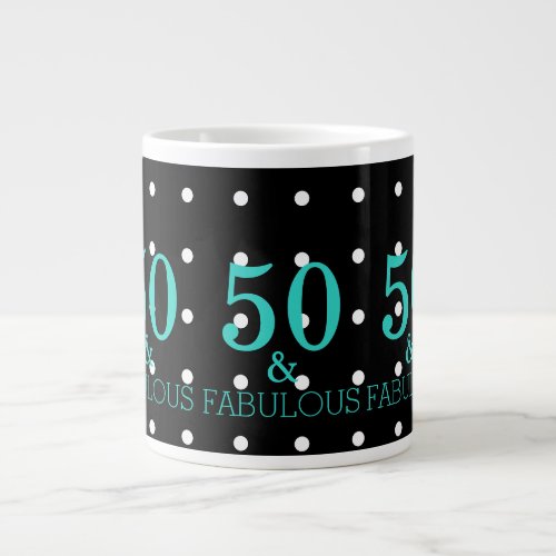 50 And Fabulous White Polka Dots Turquoise Black Giant Coffee Mug