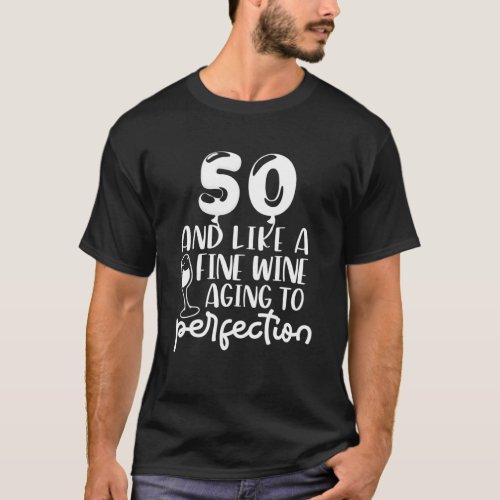 50 And Like Fine Wine Aging To Perfection 50Th Bir T_Shirt