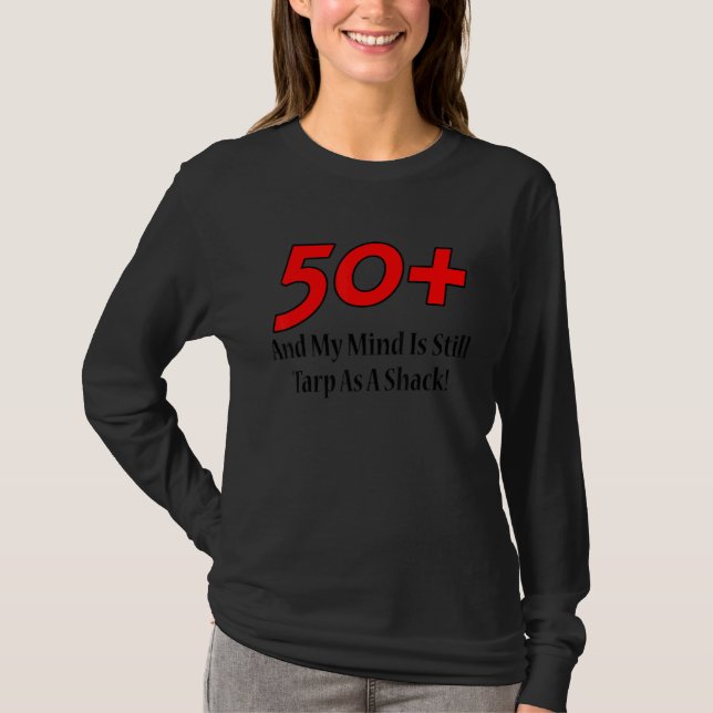 50+ And My Mind Is Still Tarp As A Shack  Christma T-Shirt (Front)