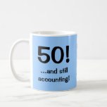 50..and still accounting! Accountant Birthday Coffee Mug