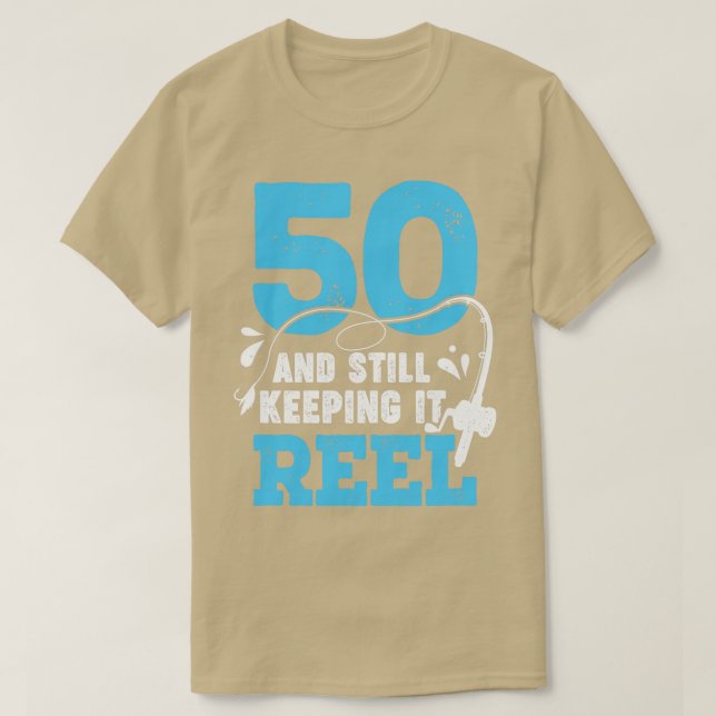 50 And Still Keeping It Reel Fisher Birthday Gift  T-Shirt (Design Front)