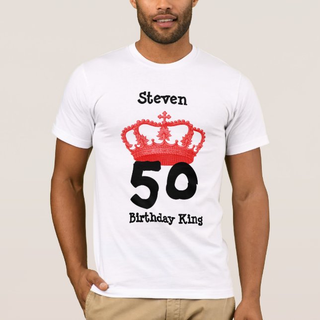 50 Birthday or ANY YEAR Birthday King Custom Name T-Shirt (Front)