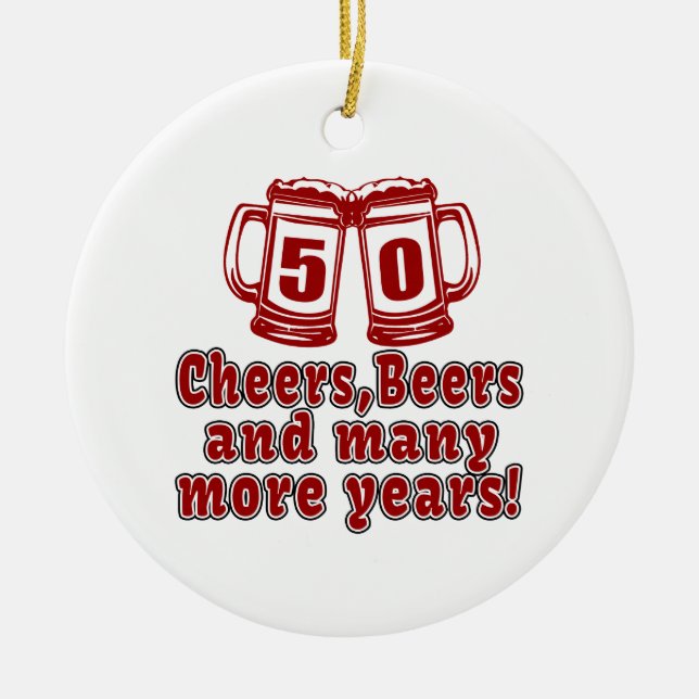 50 Cheers Beers Birthday Designs Ceramic Ornament (Front)