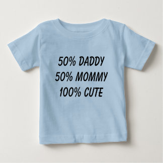 50% daddy 50% mommy 100% cute baby T-Shirt