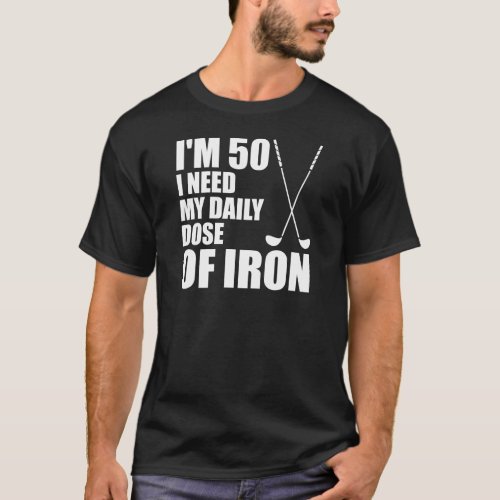 50 Daily Dose Of Iron T_Shirt