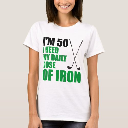 50 Daily Dose Of Iron T_Shirt
