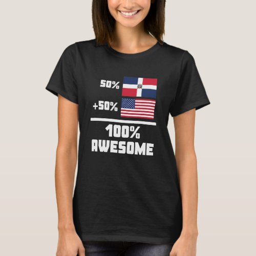 50 Dominican 50 American 100 Awesome T_Shirt