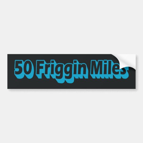 50 Friggin Miles Ultra Running Bumper Sticker