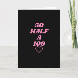 50 half a 100 Birthday Card