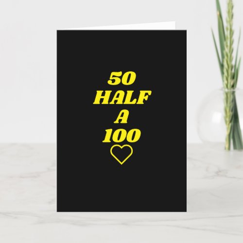 50 half a 100 Birthday Card