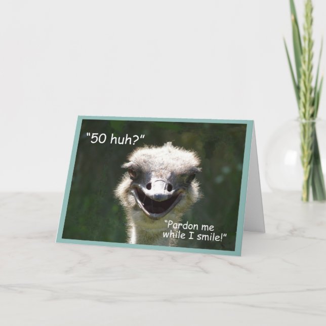 "50 huh?" Birthday-Smiling Ostrich Card (Front)