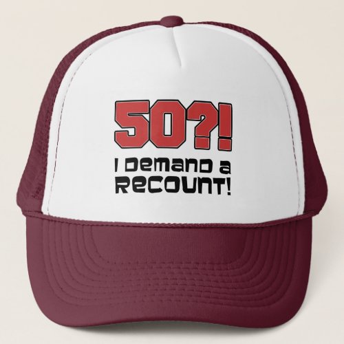 50 I Demand A Recount 50th Birthday Trucker Hat