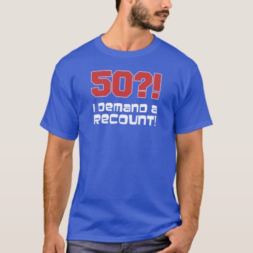 50 I Demand A Recount ON DARK T_Shirt