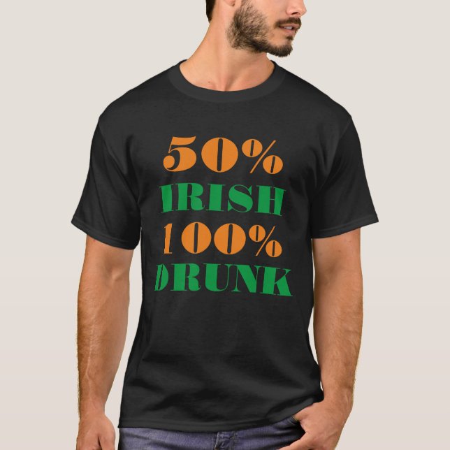 50% Irish 100% Drunk Funny St Patrick Design T-Shirt (Front)