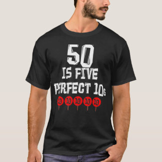 50 Is Five Perfect 10s Funny 50 Year Old Joke T-Shirt