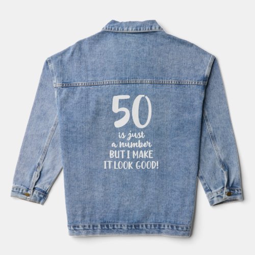 50 Is Just A Number But I Make It Look Good For Me Denim Jacket