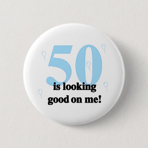 50 is Looking Good on Me Pinback Button