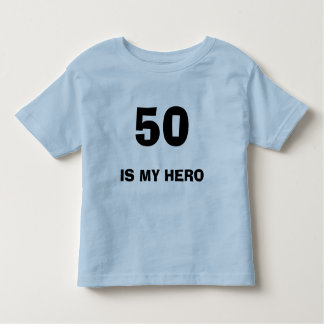 50, IS MY HERO TODDLER T-SHIRT