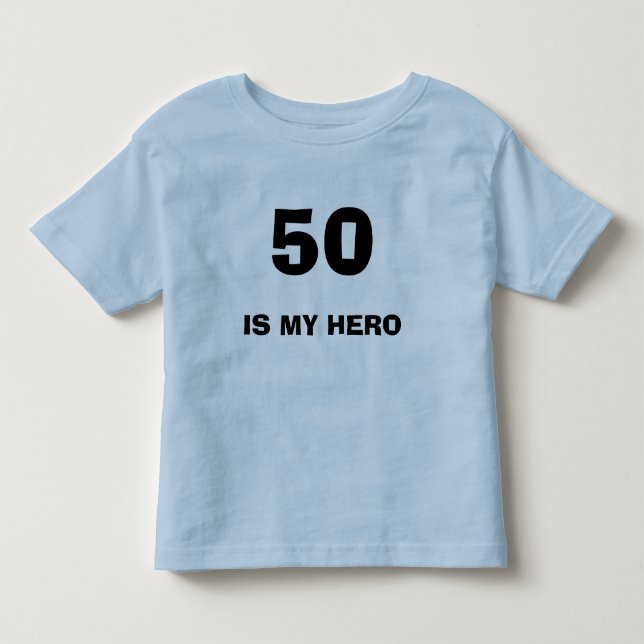 50, IS MY HERO TODDLER T-SHIRT (Front)