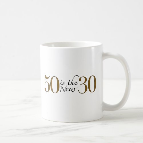 50 Is The New 30 Coffee Mug