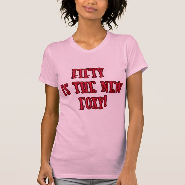 50 is the New Foxy Products T-Shirt (Front)