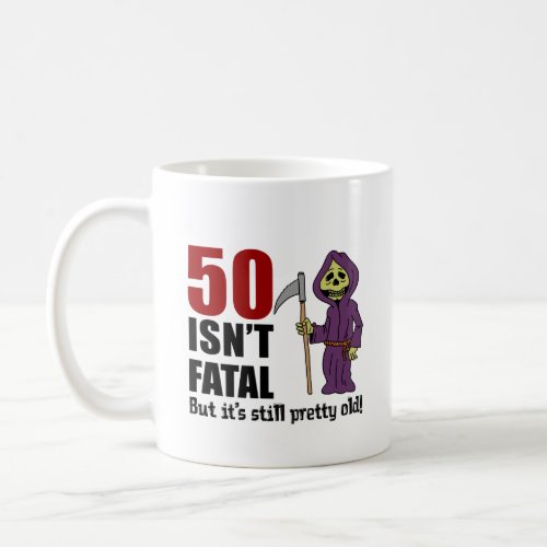 50 Isnt Fatal But Still Old Grim Reaper Coffee Mug