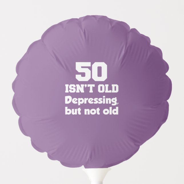 50 Isn't Old But Depressing Balloon (Front)