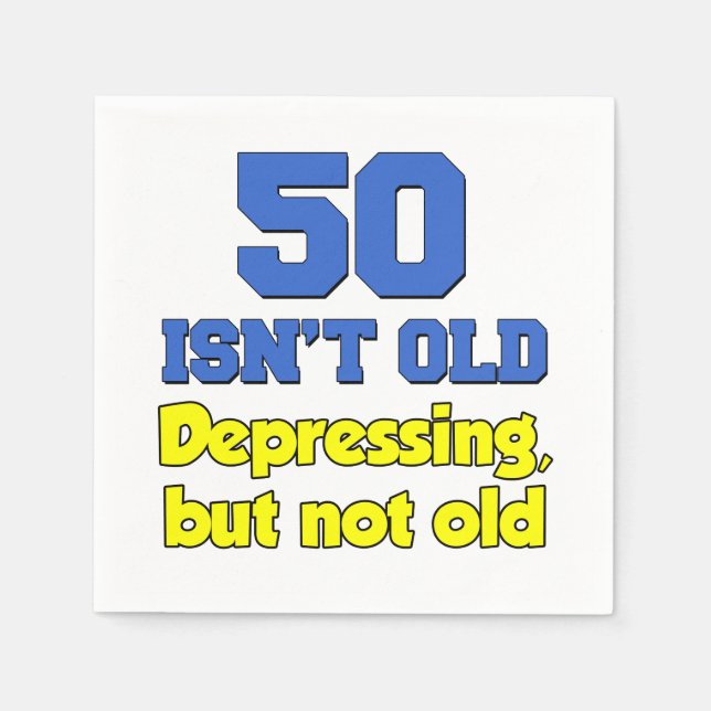 50 Isn't Old, Depressing But Not Old Paper Napkins (Front)