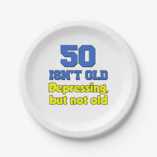 50 Isn't Old, Depressing But Not Old Paper Plates