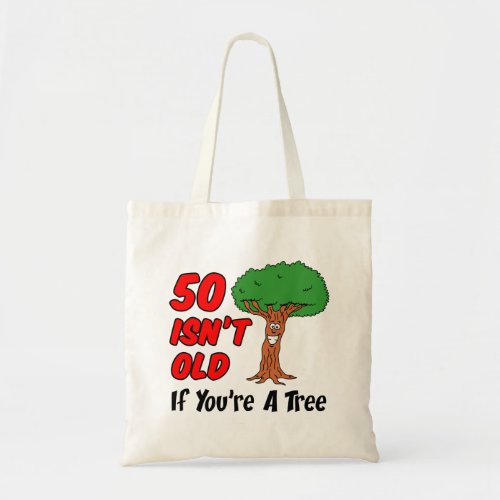 50 Isnt Old If Youre A Tree Tote Bag