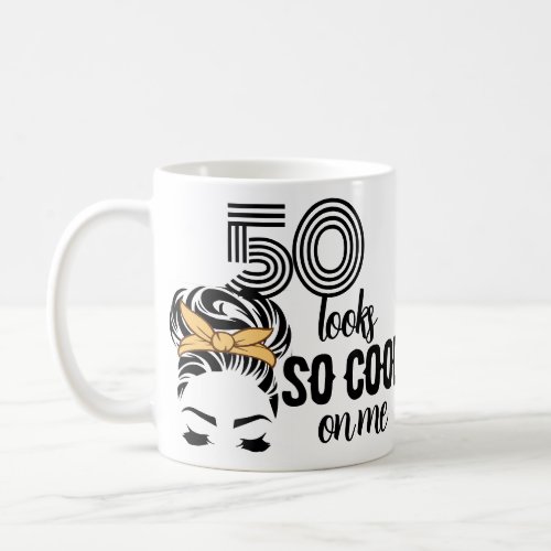 50 Looks Cool on Me 50th Birthday Funny Coffee Mug