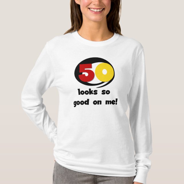 50 Looks So Good On Me T-shirts and Gifts (Front)