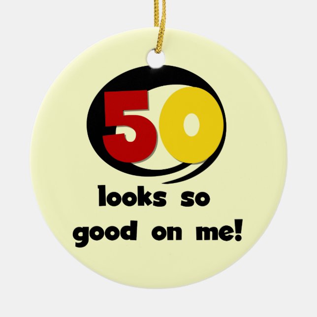 50 Looks So Good On Me T-shirts and Gifts Ceramic Ornament (Front)