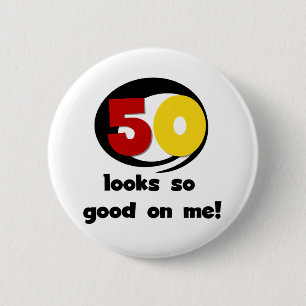 50 Looks So Good On Me T-shirts and Gifts Pinback Button