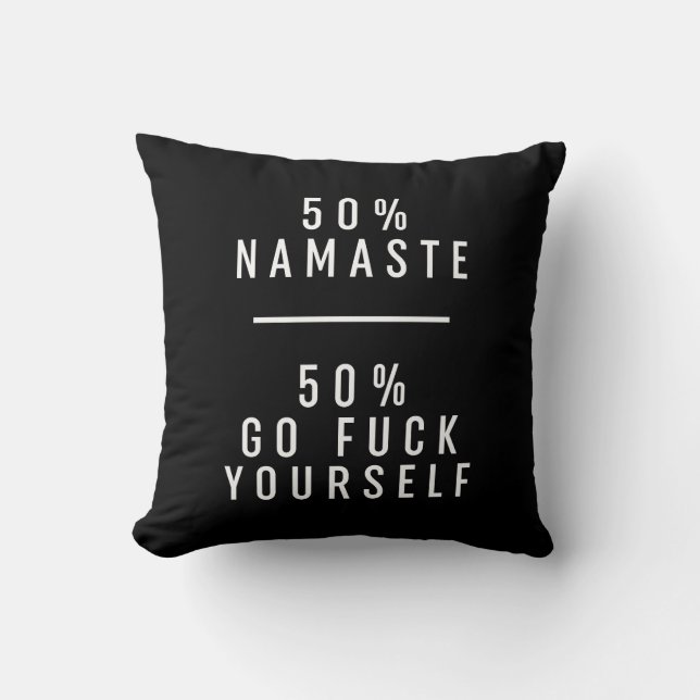 50 % Namaste 50 % Go F*ck Yourself  Throw Pillow (Front)