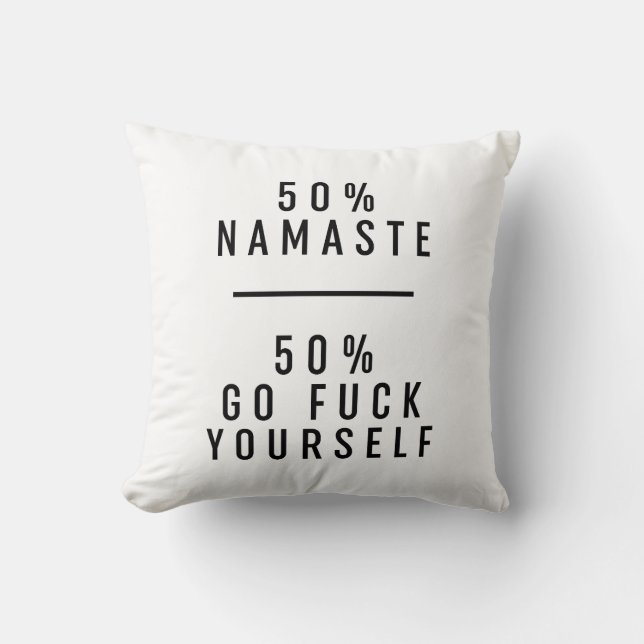 50 % Namaste 50 % Go Fck Yourself  Throw Pillow (Front)