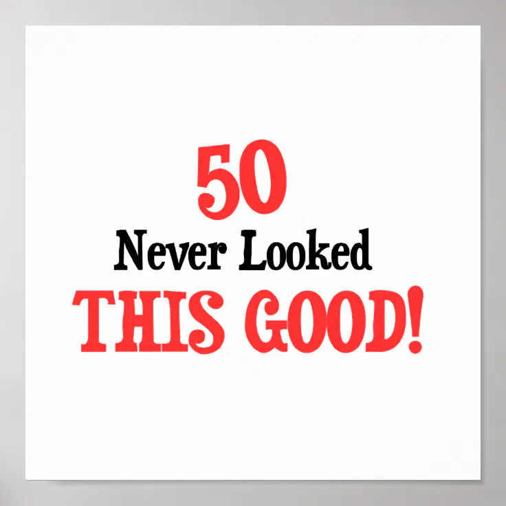 50 Never Looked This Good Poster | Zazzle