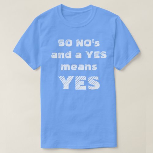 50 NOS AND A YES MEANS YES T_Shirt