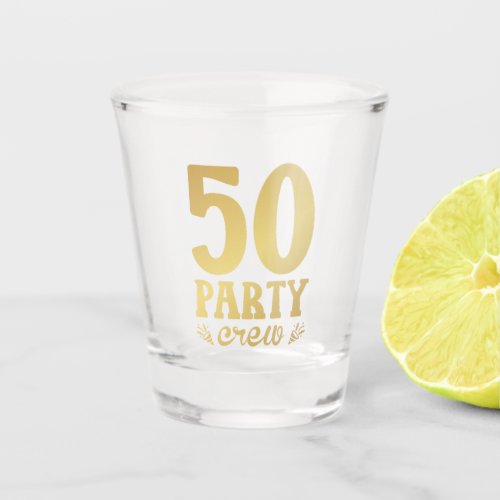 50 Party Crew 50th Birthday Shot Glass