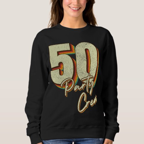 50 Party Crew 50th Birthday Women Sweatshirt