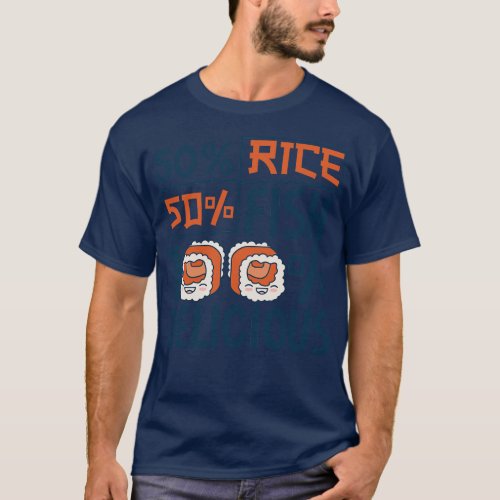 50 percent rice 50 percent fish Sushi T_Shirt