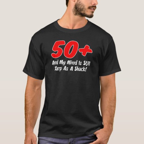 50 Plus Mind Tarp As Shack ON DARK T_Shirt