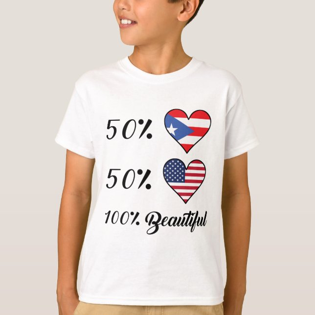 50% Puerto Rican 50% American 100% Beautiful T-Shirt (Front)