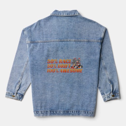 50 Race 50 Drift 100 Awesome Quote For A Go Kart R Denim Jacket